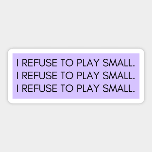 I refuse to play small Sticker